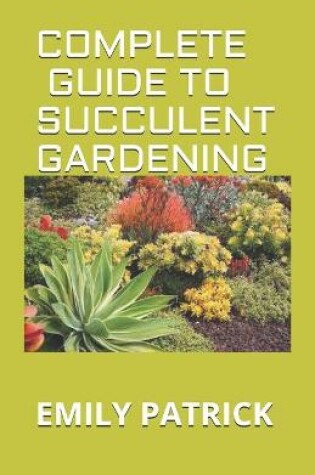 Cover of Complete Guide to Succulent Gardening