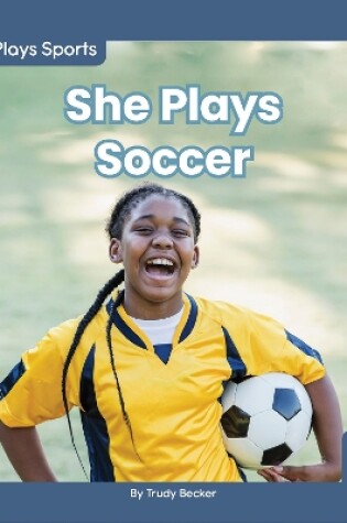 Cover of She Plays Sports: She Plays Soccer