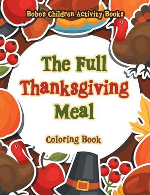 Book cover for The Full Thanksgiving Meal Coloring Book