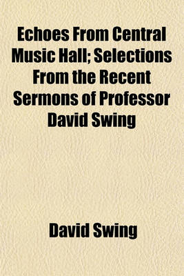 Book cover for Echoes from Central Music Hall; Selections from the Recent Sermons of Professor David Swing