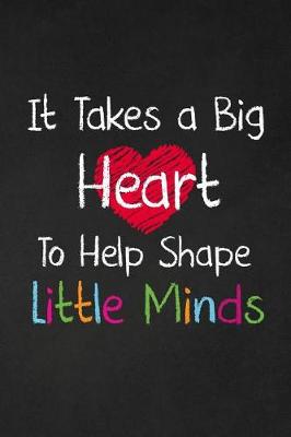 Book cover for It Takes a Big Heart to Help Shape Little Minds