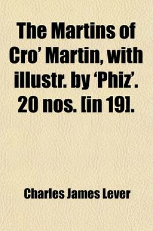 Cover of The Martins of Cro' Martin, with Illustr. by 'Phiz'. 20 Nos. [In 19].