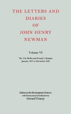 Book cover for The Letters and Diaries of John Henry Newman: Volume VI: The Via Media and Froude's `Remains'. January 1837 to December 1838