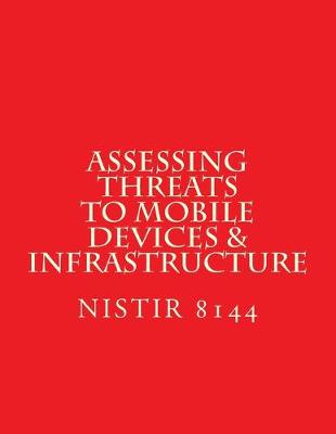 Book cover for NISTIR 8144 Assessing Threats to Mobile Devices & Infrastructure