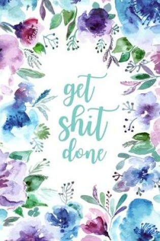 Cover of Get Shit Done - 2019 - Weekly & Monthly Planner