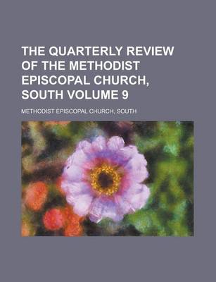 Book cover for The Quarterly Review of the Methodist Episcopal Church, South Volume 9