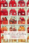 Book cover for For the Love of Quilting Handsewn Homes a Quilter's Blank Notebook