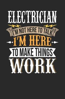 Book cover for Electrician I'm Not Here to Talk I'm Here to Make Things Work