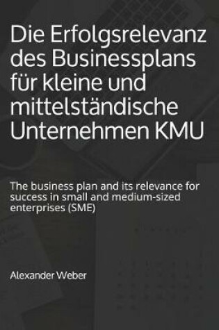 Cover of Die Erfolgsrelevanz des Businessplans fur kleine und mittelstandische Unternehmen KMU