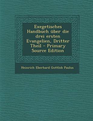 Book cover for Exegetisches Handbuch Uber Die Drei Ersten Evangelien, Dritter Theil