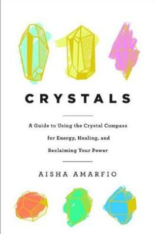 Cover of Crystals: A Guide to Using the Crystal Compass for Energy, Healing, and Reclaiming Your Power