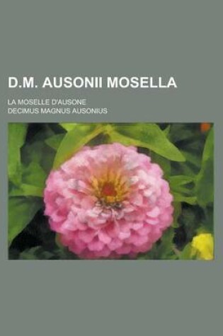 Cover of D.M. Ausonii Mosella; La Moselle D'Ausone