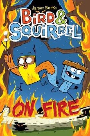 Cover of Bird & Squirrel on Fire: A Graphic Novel (Bird & Squirrel #4)