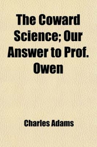 Cover of The Coward Science; Our Answer to Prof. Owen