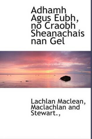 Cover of Adhamh Agus Eubh, No Craobh Sheanachais Nan Gel
