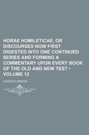 Cover of Horae Homileticae, or Discourses Now First Digested Into One Continued Series and Forming a Commentary Upon Every Book of the Old and New Test (Volume