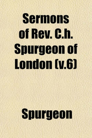 Cover of Sermons of REV. C.H. Spurgeon of London (V.6)