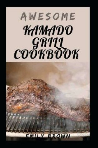 Cover of Awesome Kamado Grill Cookbook