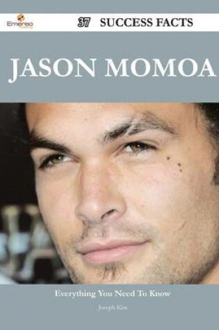 Cover of Jason Momoa 37 Success Facts - Everything You Need to Know about Jason Momoa