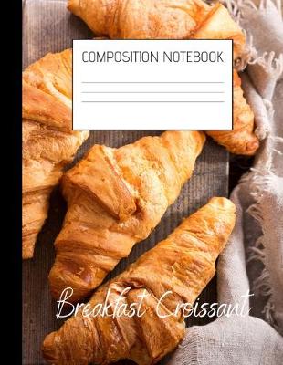 Book cover for breakfast croissant Composition Notebook