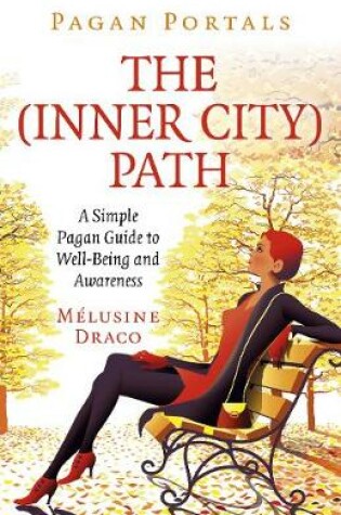 Cover of Pagan Portals - The Inner-City Path - A Simple Pagan Guide to Well-Being and Awareness