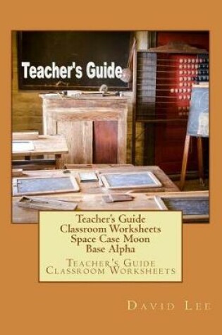 Cover of Teacher's Guide Classroom Worksheets Space Case Moon Base Alpha