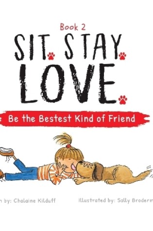 Cover of Sit. Stay. Love. Be the Bestest Kind of Friend