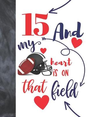 Book cover for 15 And My Heart Is On That Field