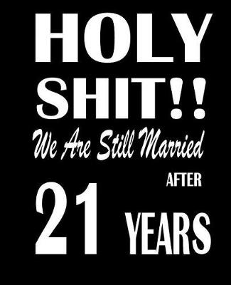 Book cover for Holy Shit!! We Are Still Married After 21 Years