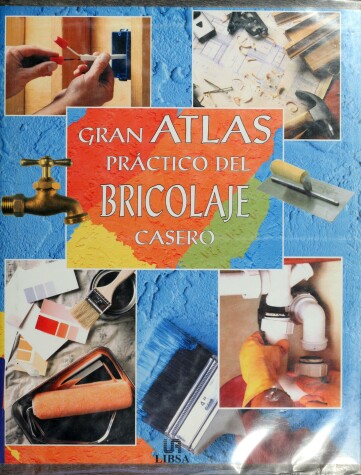 Book cover for Gran Atlas Practico del Bricolaje Casero