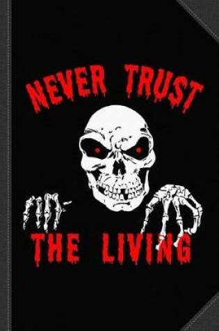 Cover of Never Trust the Living Halloween Journal Notebook