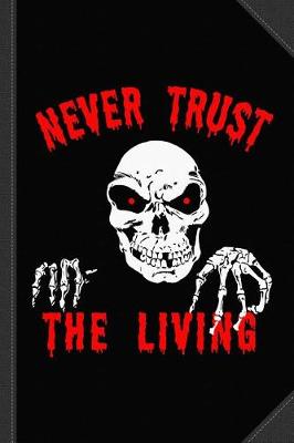 Book cover for Never Trust the Living Halloween Journal Notebook