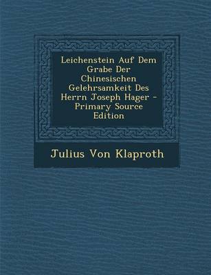 Book cover for Leichenstein Auf Dem Grabe Der Chinesischen Gelehrsamkeit Des Herrn Joseph Hager