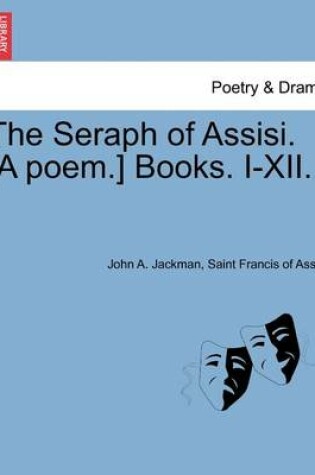 Cover of The Seraph of Assisi. [A Poem.] Books. I-XII.