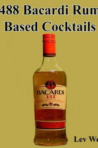 Cover of 488 Bacardi Rum Based Cocktails