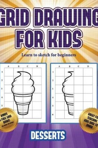 Cover of Learn to sketch for beginners (Grid drawing for kids - Desserts)