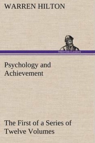 Cover of Psychology and Achievement Being the First of a Series of Twelve Volumes on the Applications of Psychology to the Problems of Personal and Business Efficiency