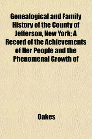 Cover of Genealogical and Family History of the County of Jefferson, New York; A Record of the Achievements of Her People and the Phenomenal Growth of