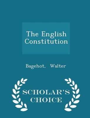 Book cover for The English Constitution - Scholar's Choice Edition