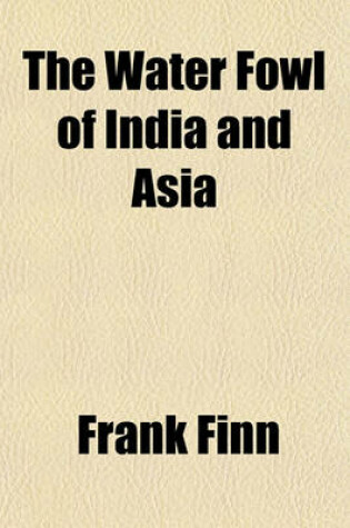 Cover of The Water Fowl of India and Asia