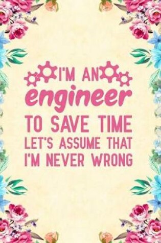 Cover of I'm an engineer to save time let's assume that i'm never wrong