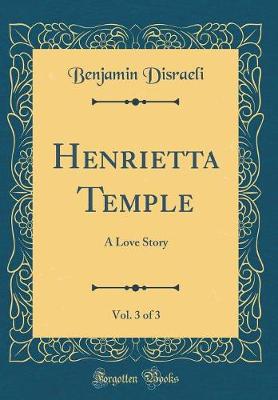 Book cover for Henrietta Temple, Vol. 3 of 3: A Love Story (Classic Reprint)