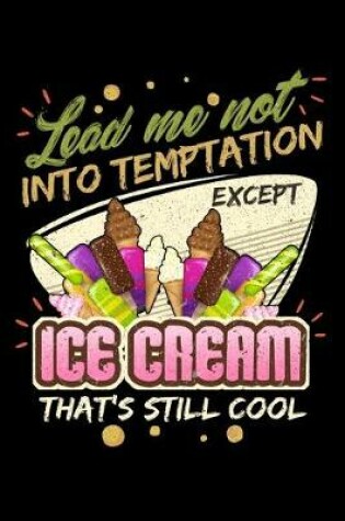 Cover of Lead Me Not Into Temptation Except Ice Cream That's Still Cool