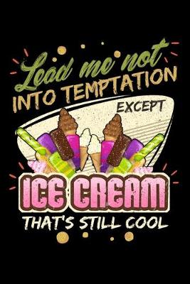 Book cover for Lead Me Not Into Temptation Except Ice Cream That's Still Cool