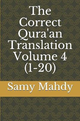 Book cover for The Correct Qura'an Translation Volume 4 (1-20)