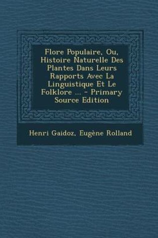 Cover of Flore Populaire, Ou, Histoire Naturelle Des Plantes Dans Leurs Rapports Avec La Linguistique Et Le Folklore ...