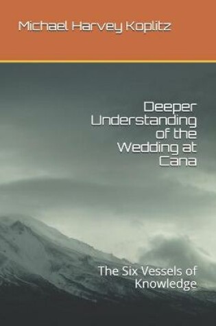 Cover of Deeper Understanding of the Wedding at Cana
