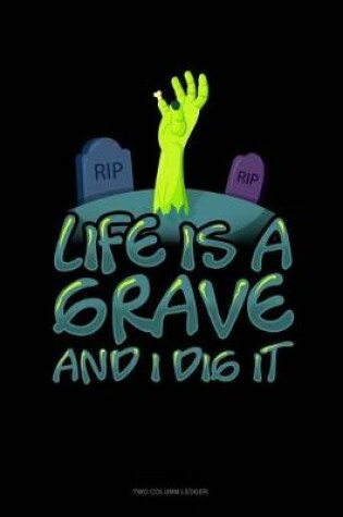 Cover of Life Is a Grave and I Dig It