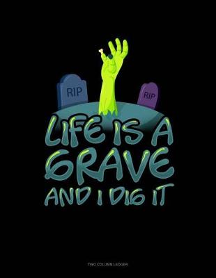 Book cover for Life Is a Grave and I Dig It