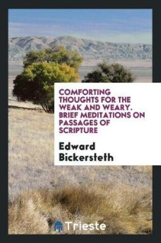 Cover of Comforting Thoughts for the Weak and Weary. Brief Meditations on Passages of Scripture